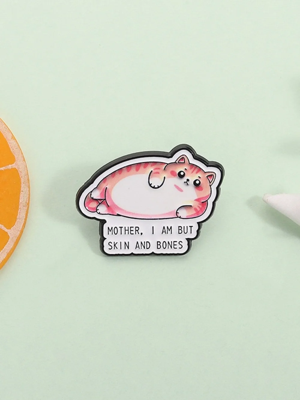 Mother, I Am But Skin and Bones Chubby Cat Enamel Pin – Funny Cute Cat Lapel Pin